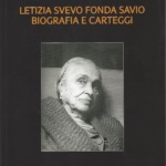 12. Silva Bon, Letizia Svevo Fonda Savio. Biografia e carteggi, presentazione di Elvio Gugnini, Trieste 2015, pp. 216, ill.