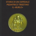15. Mauro Melato, Storia di un ospedale triestino. Il "Burlo".Trieste 2016, pp. 288, ill.