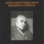 12. Silva Bon, Letizia Svevo Fonda Savio. Biografia e carteggi, presentazione di Elvio Gugnini, Trieste 2015, pp. 216, ill.