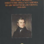 5. Katharina Schoeller Pietro Nobile direttore dell’Accademia di Architettura di Vienna (1818-1849), prefazione di Gino Pavan, traduzione di Giovanna Ischia Trieste 2008, pp. 450, ill.