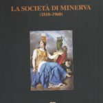 6. Attilio Gentile, Giuseppe Secoli La Società di Minerva (1810-1960) ristampa in facsimile di: Il primo secolo della Società di Minerva (1810-1909) Trieste, Caprin, 1910 e Il terzo cinquantennio della “Minerva” Trieste, Minerva, 1965, presentazione di Gino Pavan Trieste 2009, pp. (7) 201, 111, ill.