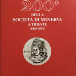 8. Gino Pavan, Giuliana Marini Il Bicentenario della Società di Minerva (1810-2010), Il quarto cinquantennio con: La Mostra del Bicentenario – 200 anni di storia e cultura a Trieste di Michela Messina Trieste 2011, pp. (XII) 460, ill.