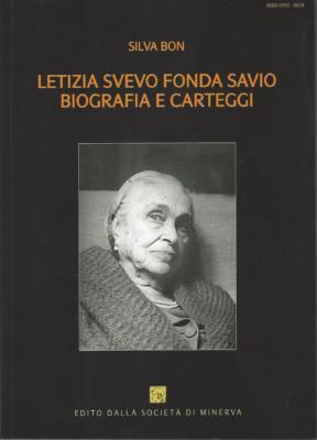 12. Silva Bon, Letizia Svevo Fonda Savio. Biografia e carteggi, presentazione di Elvio Guagnini