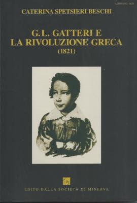 2. Caterina Spetsieri Beschi, G. L. Gatteri e la Rivoluzione Greca (1821), con prefazione di Gino Pavan: La prova del giovane Gatteri alla Società di Minerva
