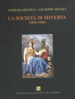 6. Attilio Gentile, Giuseppe Secoli, La Società di Minerva (1810-1960)